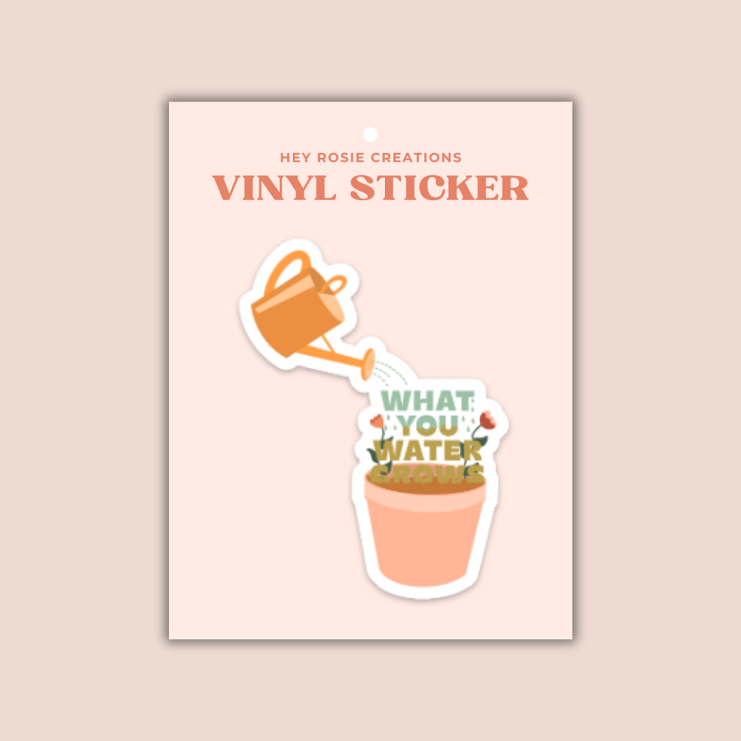 What You Water Grows Sticker