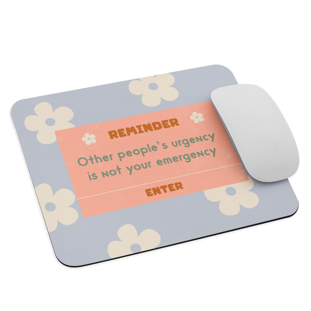 Other People's Urgency Is Not Your Emergency Mouse Pad
