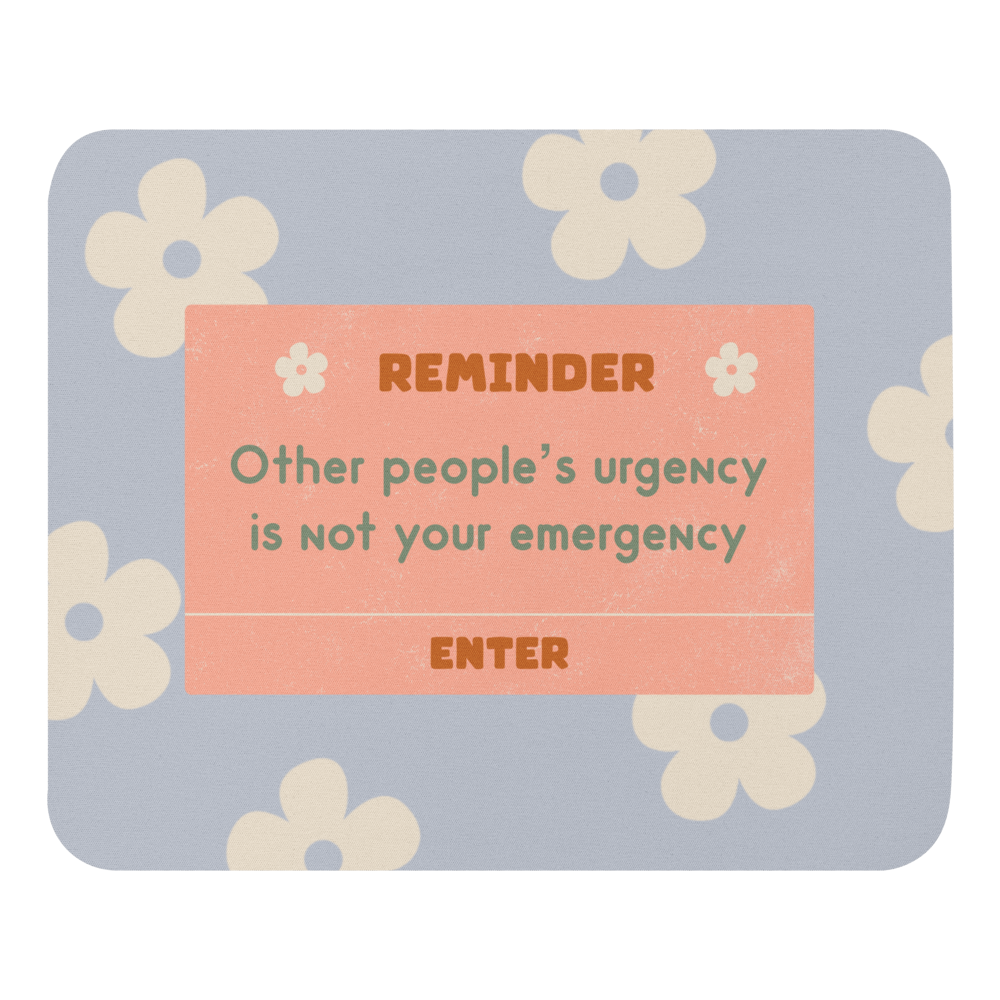Other People's Urgency Is Not Your Emergency Mouse Pad