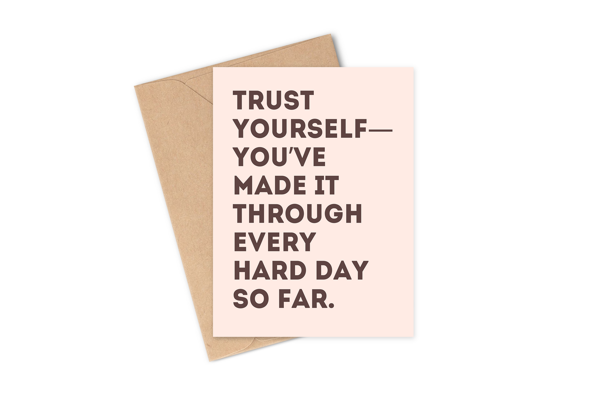 Greeting Card phrase: "Trust yourself- you've Made It Through Every Hard Day So Far." in dark brown and pink, designed by Hey Rosie Creations